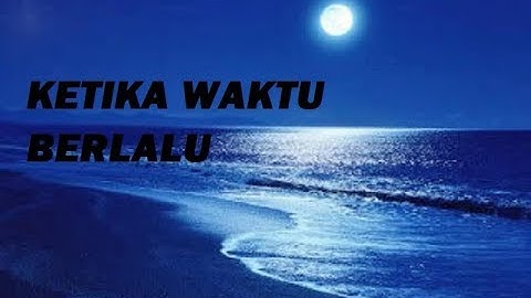 KETIKA WAKTU BERLALU - Puisi Beranda Seni