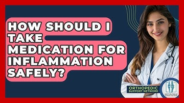 How Should I Take Medication For Inflammation Safely? - Orthopedic Support Network
