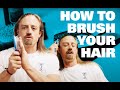 How To Brush Your Hair - For Men