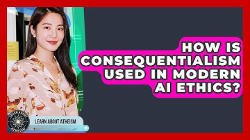 How Is Consequentialism Used In Modern AI Ethics? - Learn About Atheism