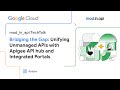 Bridging the Gap: Unifying Unmanaged APIs with Apigee API hub and Integrated Portals