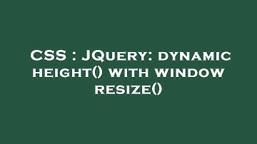 CSS : JQuery: dynamic height() with window resize()