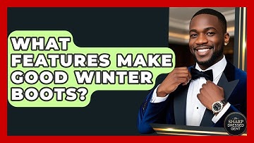 What Features Make Good Winter Boots? - The Sharp Dressed Gent