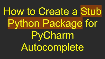 How to Create a Stub Python Package for PyCharm Autocomplete