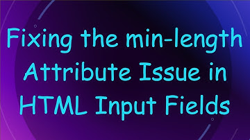 Fixing the min-length Attribute Issue in HTML Input Fields