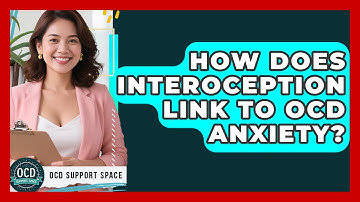 How Does Interoception Link To OCD Anxiety? - OCD Support Space