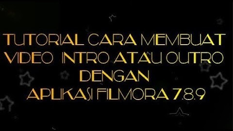 Tutorial Cara Membuat Video  Intro atau Outro dengan Aplikasi Filmora 7.8.9