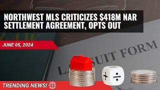 Northwest MLS Opts Out of $418M NAR Settlement; Equifax Faces Class-Action Suit & Major MLS Updates!