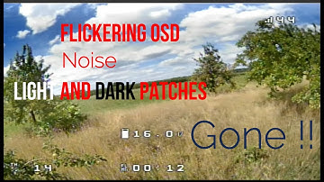 How To Make Your FPV Video The  Best It Can Be | OSD Shimmering, Noise, Light and Dark Patches GONE!