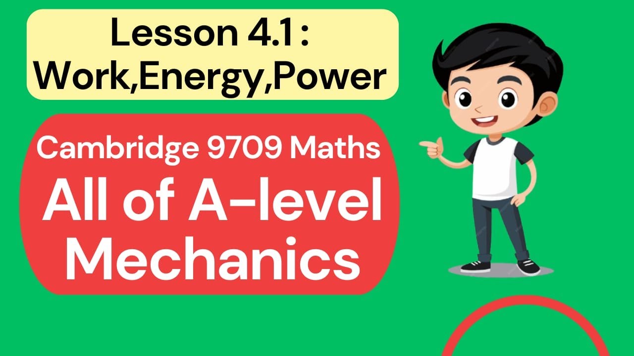 4.1 Work, Energy, Power, CIE Mechanics.