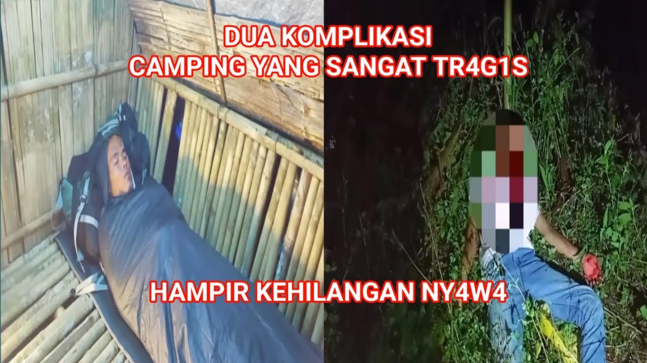 CAMPING HOROR DUA KOMPLIKASI YG HAMPIR KEHILANAGN NY4WA SAAT CAMPING
