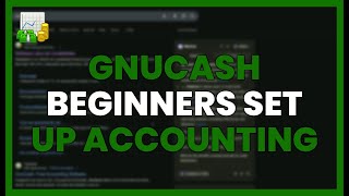 GNUCASH for BEGINNERS: SET UP YOUR ACCOUNTING STEP BY STEP