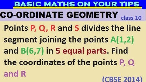 Points P, Q, R and S divides the line segment joining the points A(1,2) and B(6,7) in 5 equal parts.