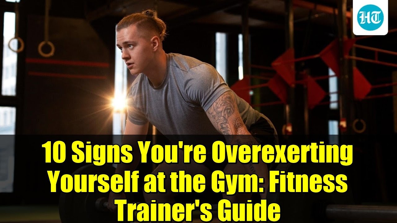 10 Signs You're Overexerting Yourself at the Gym: Fitness Trainer's Guide