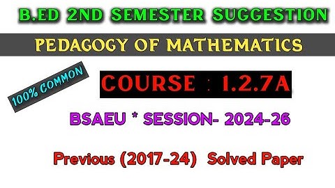 B.ed 2nd semester suggestion 2025 | Course-1.2.7A | pedagogy of mathematics b.ed 2nd sem suggestion