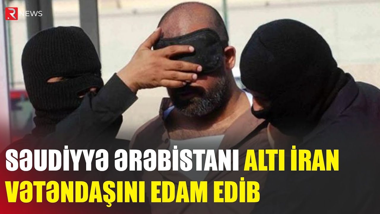 Səudiyyə Ərəbistanı altı İran vətəndaşını edam edib - RTV - YouTube