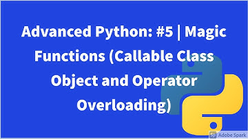 Advanced Python: #5 | Magic Functions (Callable Class Object and Operator Overloading)