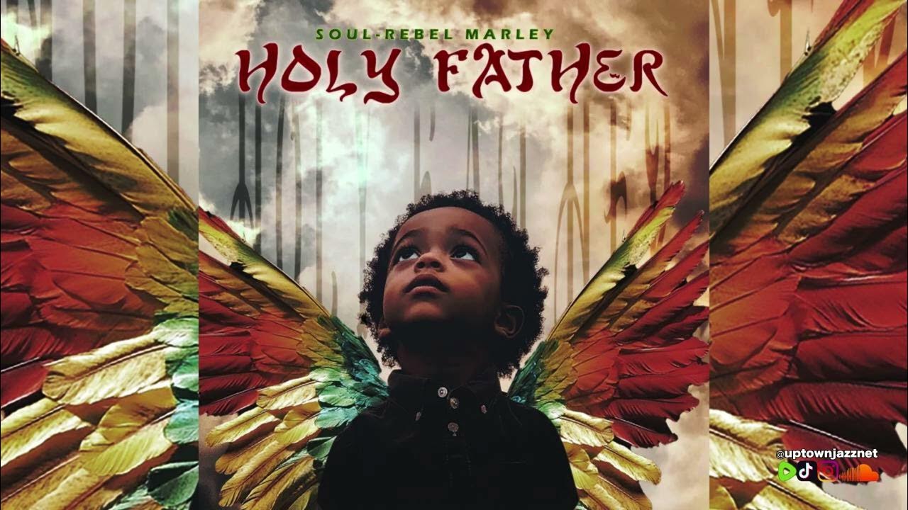 π πΆ Soul Rebel Marley - Holy Father π πΆ Soul Rebel Marley - Holy Father