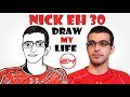 Draw My Life : Nick Eh 30