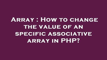Array : How to change the value of an specific associative array in PHP?