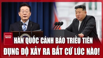 Hàn Quốc sẵn sàng cho kịch bản xung đột với Triều Tiên trước loạt ‘hành động khiêu khích’