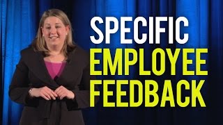 Employee Feedback – Be Specific When Giving Feedback