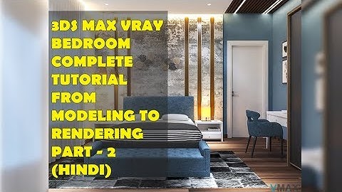3DS MAX VRAY BEDROOM #2 MODELING TO RENDERING TUTORIAL PART -2 (HINDI)