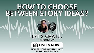 Let's Chat, Episode 5 - How to choose between story ideas (& a sneak peek at what's next 👀)