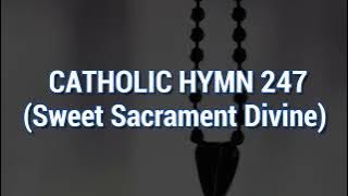 Catholic hymn 247 - Sweet Sacrament Divine