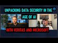 Unpacking Data Security in the Age of AI with Veritas and Microsoft