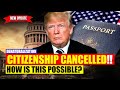Shocking Citizenship Revoked - How Is This Possible? US immigration