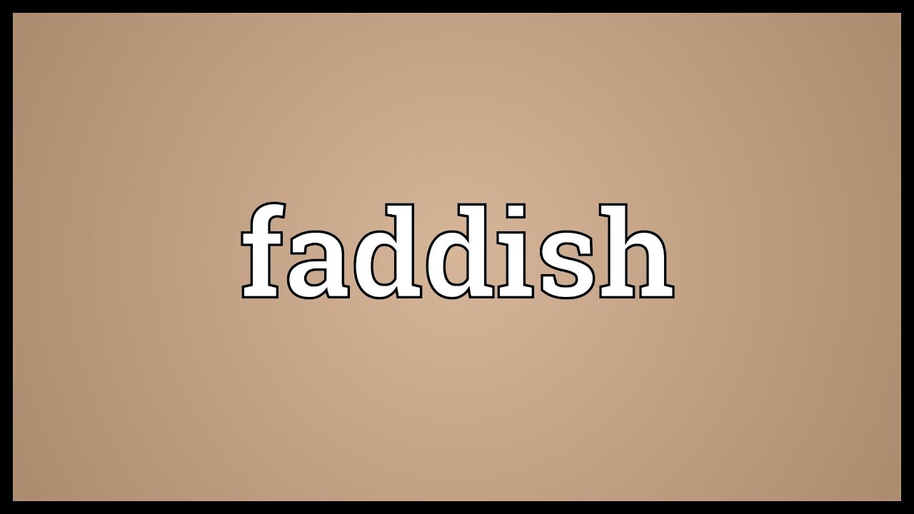 Faddish Meaning