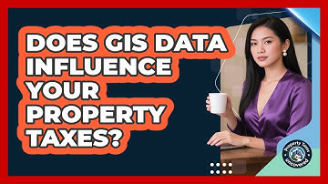 Does GIS Data Influence Your Property Taxes? - Property Taxes Uncovered