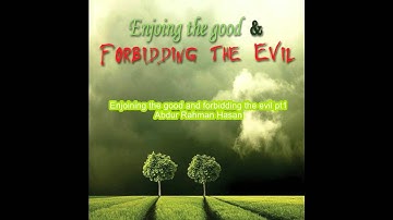 Enjoining the good and forbidding the evil pt1 Abdur Rahman Hasan‏