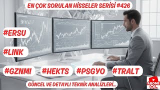 #ERSU #GZNMI #HEKTS #LINK #PSGYO #TRALT EN ÇOK SORULAN HİSSELER SERİSİ #426