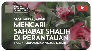 1354. MENCARI SAHABAT SHALIH DI PERANTAUAN | Sesi Tanya Jawab | Ustadz Nuzul Dzikri