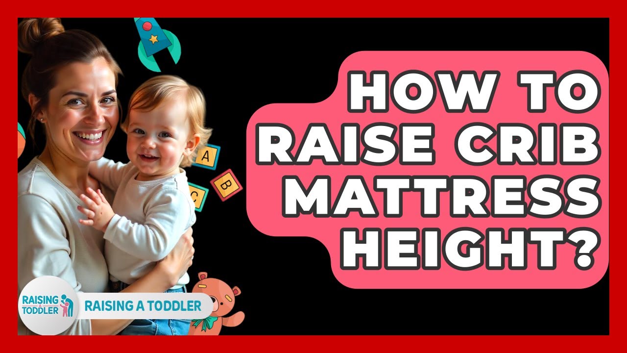 How To Raise Crib Mattress Height? - Raising A Toddler
