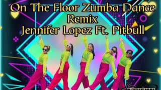 On The Floor Zumba Dance Remix | Jennifer Lopez Ft. Pitbull