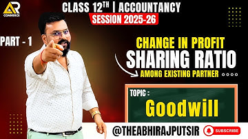 Goodwill | Change in Profit Sharing Ratio (Part-1) | Class 12 Accounts |Session 2025-26 |