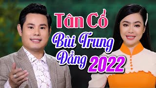 Song Ca Tân Cổ BÙI TRUNG ĐẲNG 2022 Hơi Dài Cực Mê - Tuyển Chọn 15 Bài Tân Cổ Hơi Dài HAY NHẤT