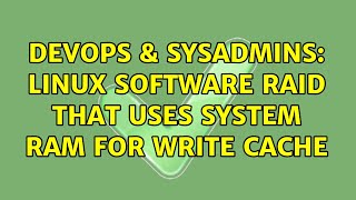 DevOps & SysAdmins: Linux software RAID that uses system RAM for write cache