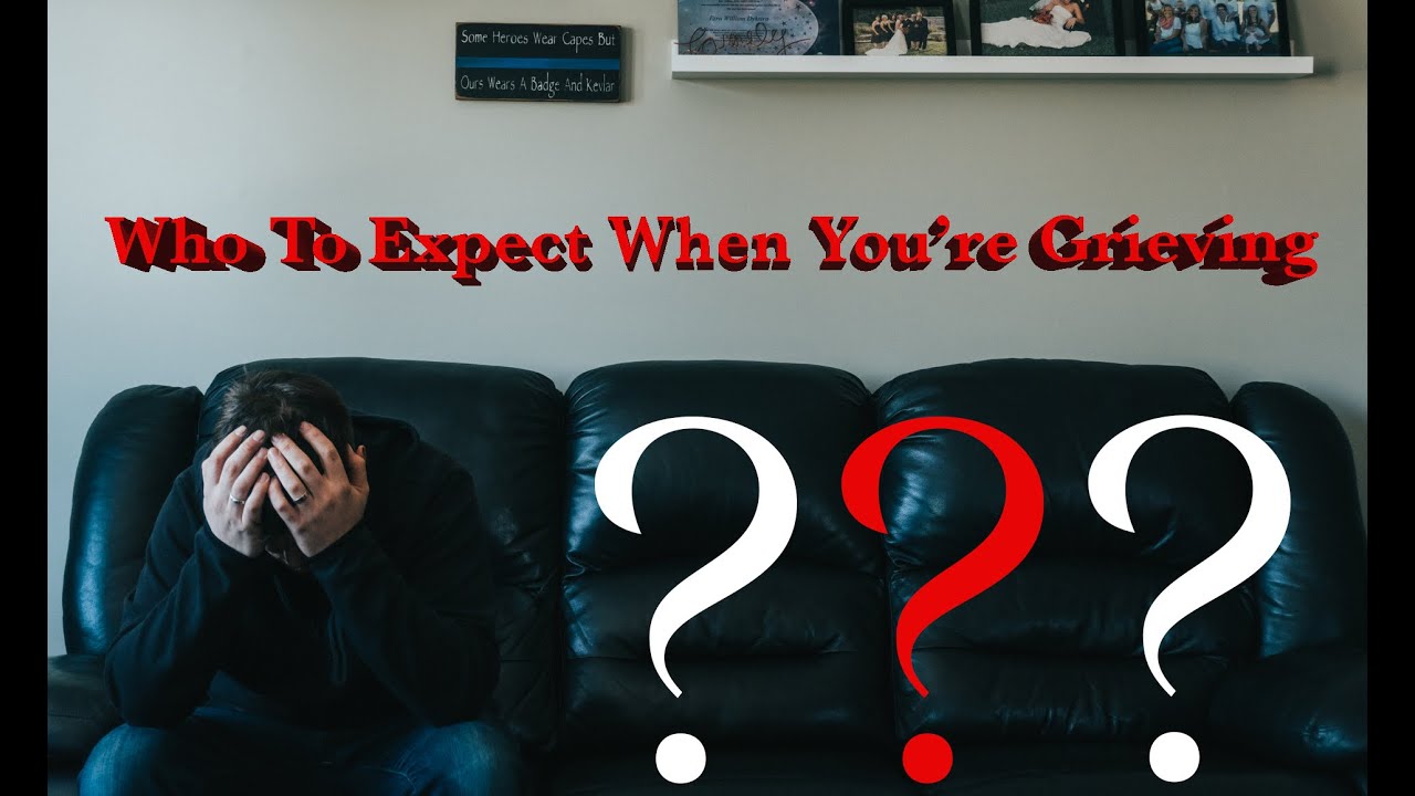 Who To Expect When You're Grieving