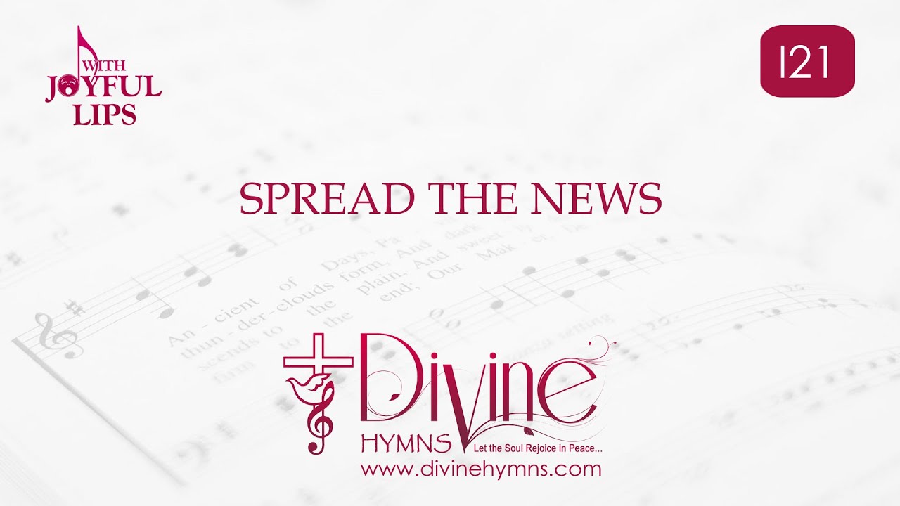 Spread The News Song Lyrics | I21 | With Joyful Lips Hymns | Divine Hymns
