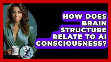 How Does Brain Structure Relate To AI Consciousness? - Philosophy Beyond