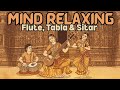 Mind Relaxing Flute Tabla and Sitar Compilation | Hindustani Instrumental Music