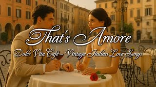 Download lagu That's Amore 🌹 | Best Vintage Italian Love Songs of All Time Playlist