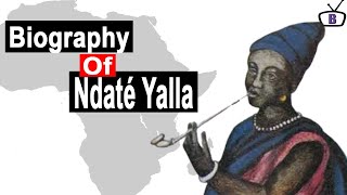 Biography of Ndaté Yalla Mbodj, African Queen that fought Colonialism