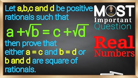 Let a, b, c and d be positive rationals such that a+√b = c+√d, then prove that either a=c and b=d or