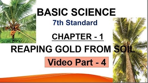 Basic Science 7th Std  | Chapter 1 | Video part- 4 | REAPING GOLD FROM SOIL |