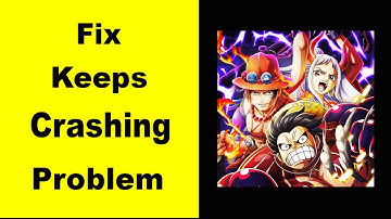 Fix One Piece Treasure App Keeps Crashing | Fix One Piece Treasure App Keeps Freezing | PSA 24
